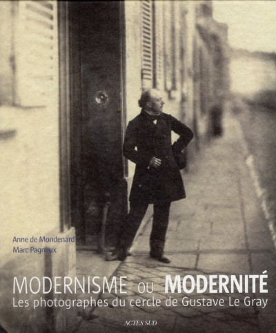 Modernisme ou modernité ; les photographes du cercle de Gustave Le Gray