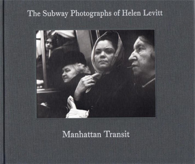 Levitt – Manhattan transit ; the subway photographs of Helen Levitt