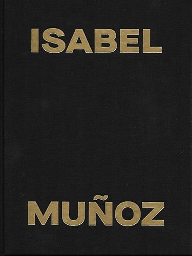 Munoz – Isabel Muñoz ; expo Madrid 2018