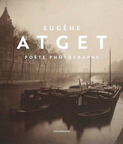 Atget – Eugène Atget : Poète, photographe