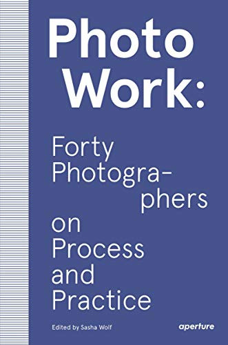 Photowork forty photographers on process and practice