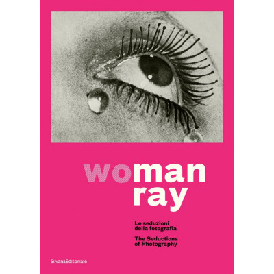Man Ray – Wo/Man Ray ; la séduction dans la photographie  Walter Guadagnini
