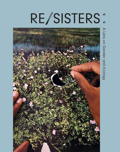 Re/sisters : a lens on gender and ecology