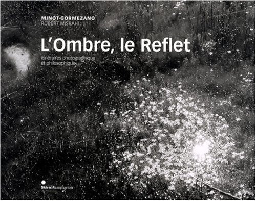 Minot / Gormezano - L'Ombre, le Reflet - Itinéraires photographique et philosophique