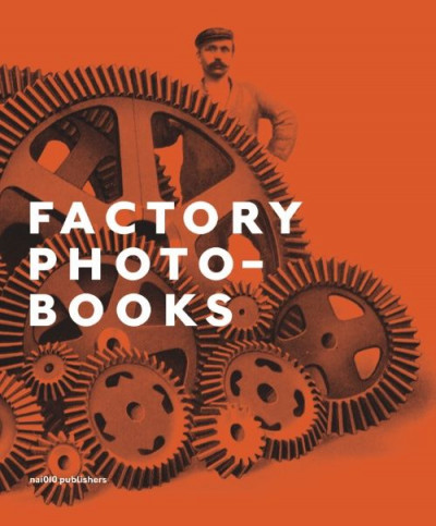Factory Photobooks – The Self-Representation of the Factory in Photographic Publications