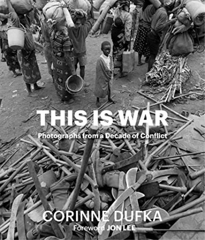 Dufka – This is War : A Decade of Conflict