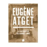 Atget - La Photographie des hommes libres