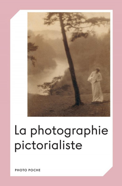 La photographie pictorialiste , Photo Poche No 181