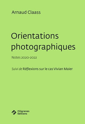 Orientations photographiques : notes 2020-2022 ; suivi de réflexions sur le cas Vivian Maier
