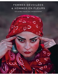 Zérah / Hossaini - Femmes dévoilées et hommes en fleurs : Un autre visage de l'Afghanistan