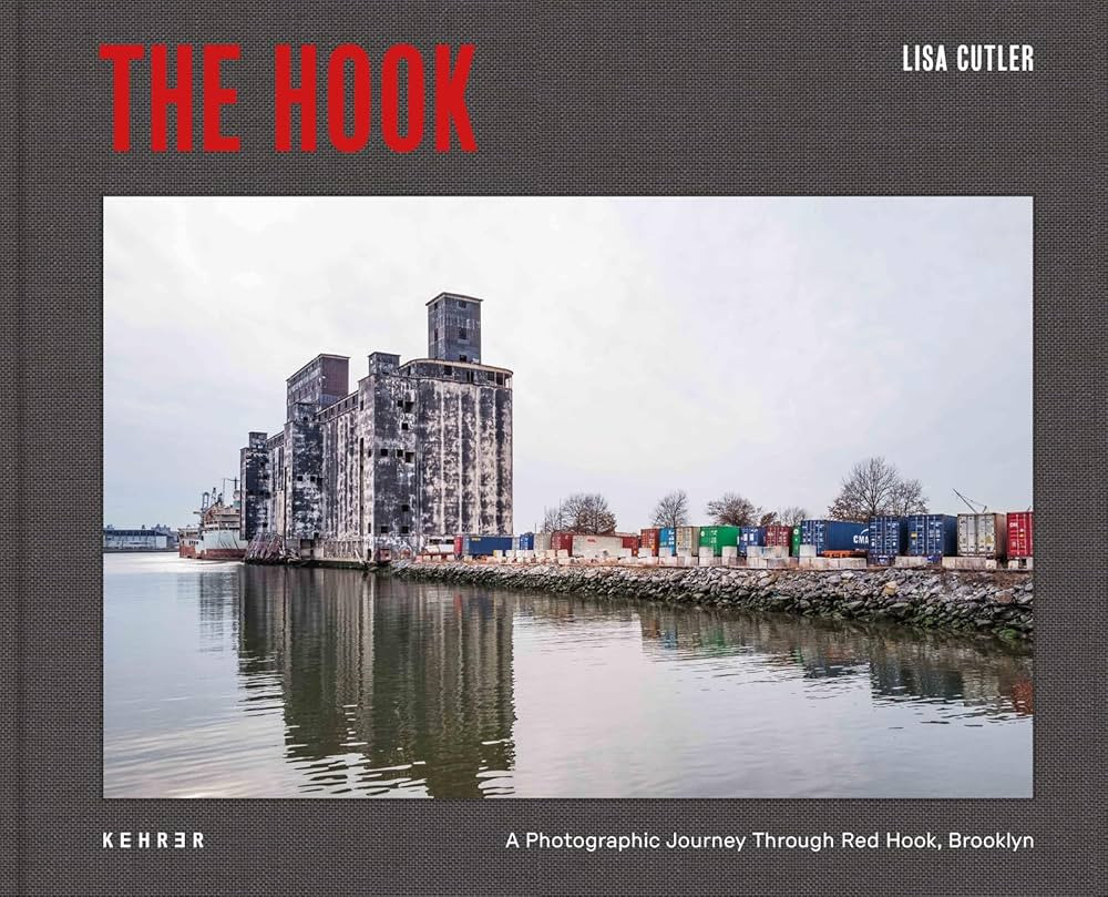 Cutler - The Hook : A Photographic Journey Through Red Hook Brooklyn