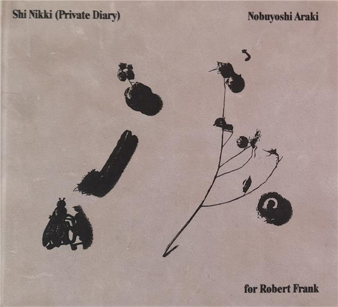 Araki  – Shi Nikki (private diary) for Robert Frank