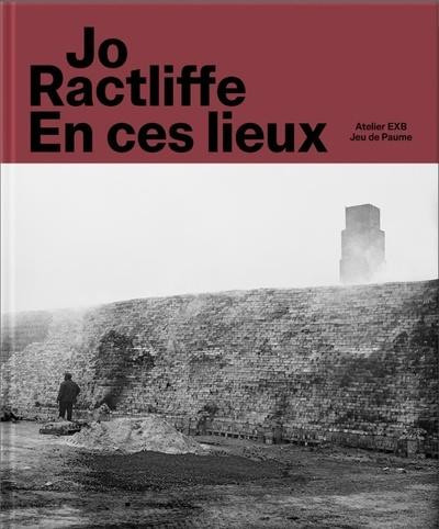 Ractliffe - En ces lieux ; expo Jeu de Paume 2026