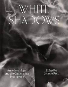 Hager - White shadows : Anneliese Hager and the camera-less photograph