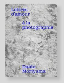 Moriyama – Lettres d&rsquo;amour à la photographie ; expo fondation HCB 2026
