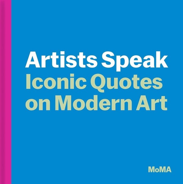 Artists Speak : Iconic Quotes on Modern Art